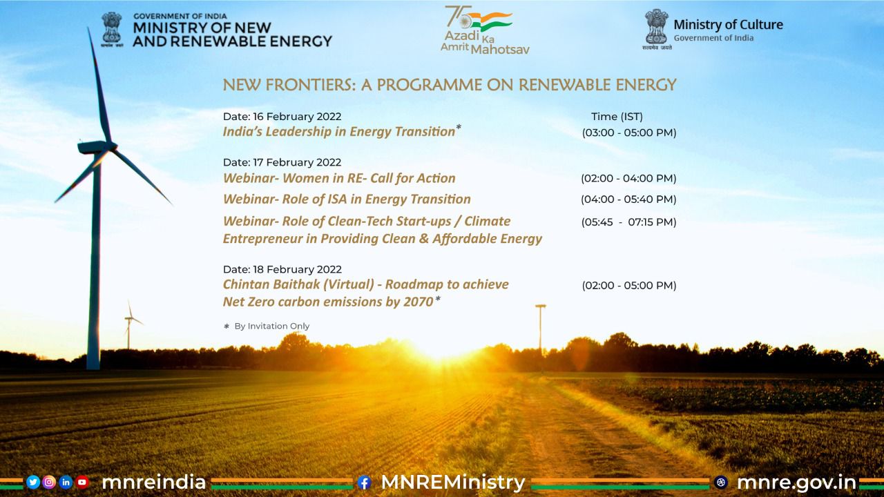 'New Frontiers- Program on Renewable Energy' will be organised by Ministry of New and Renewable Energy, Government of India from 16-18 February 2022.